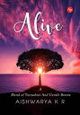 Alive A blend of Tornadoes and Gentle Breeze【電子書籍】[ Aishwarya K R ]