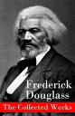 ŷKoboŻҽҥȥ㤨The Collected Works A Narrative of the Life of Frederick Douglass, an American Slave + The Heroic Slave + My Bondage and My Freedom + Life and Times of Frederick Douglass + My Escape from Slavery + Self-Made Men + Speeches & WritingsŻҽҡۡפβǤʤ300ߤˤʤޤ
