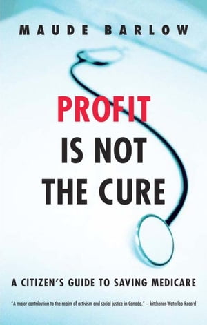 Profit Is Not the Cure A Citizen's Guide to Savi