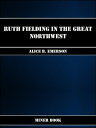 Ruth Fielding in the Great Northwest【電子書籍】[ Alice B. Emerson ]