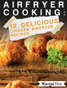 ŷKoboŻҽҥȥ㤨Air Fryer Cooking: 12 Delicious Chicken Air Fryer RecipesŻҽҡ[ Recipe This ]פβǤʤ242ߤˤʤޤ