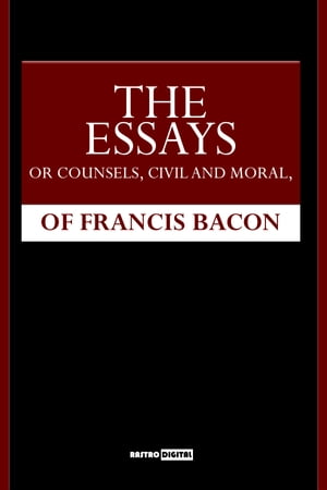 The Essays or Counsels, Civill and Morall【電