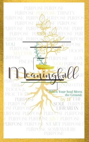 Meaningfull : When Your Soul Meets the Ground: When Your Soul Meets the Ground,: When Your Soul Meets The Ground When【電子書籍】[ Tiffany Kimbrough ]