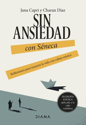 Sin ansiedad con S?neca Reflexiones para tomarte la vida con calma estoica