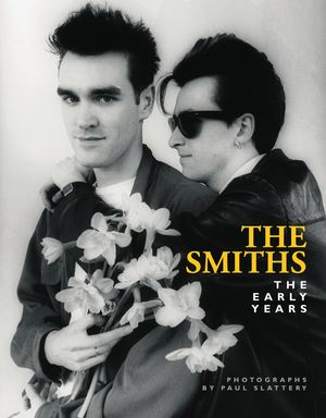 The Smiths: The Early Years【電子書籍】[ Paul Slattery ]