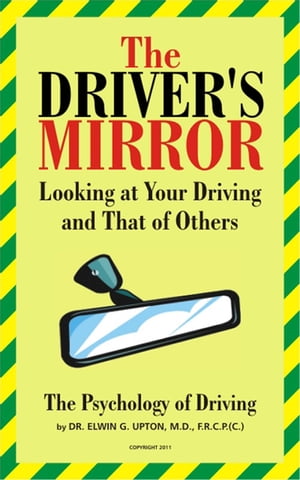 The Driver’s Mirror【電子書籍】[ DR. Elwin G. Upton, M.D., F.R.C.P. (C) ]
