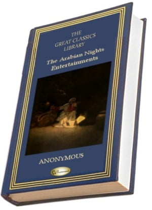 The Arabian Nights' Entertainment or One Thousand and One Nights (THE GREAT CLASSICS LIBRARY)