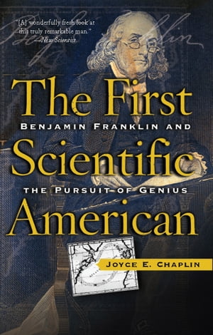 The First Scientific American Benjamin Franklin and the Pursuit of Genius【電子書籍】 Joyce Chaplin