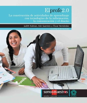 El profe 2.0 La construcci?n de actividades de aprendizaje con tecnolog?as de la informaci?n, la comunicaci?n y el dise?oŻҽҡ[ Judith Kalman ]