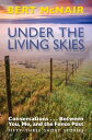 UNDER THE LIVING SKIES: Conversations . . . Between You, Me, and the Fence Post【電子書籍】 Bert McNair