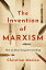 The Invention of Marxism How an Idea Changed EverythingŻҽҡ[ Christina Morina ]