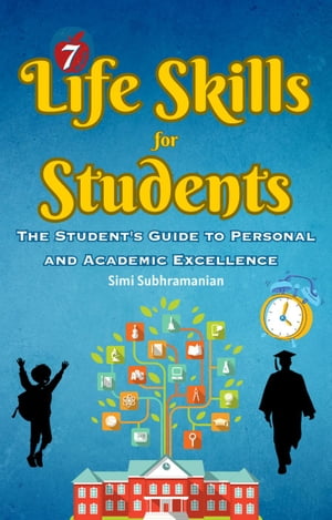7 Life Skills for Students: The Student's Guide to Personal and Academic Excellence