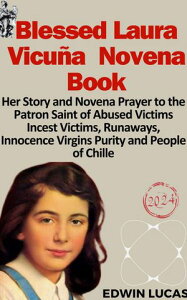 Blessed Laura Vicu?a Novena Book Her Story and Novena Prayer to the Patron Saint of Abused Victims Incest Victims, Runaways, Innocence Virgins Purity and People of ChilleŻҽҡ[ Edwin Lucas ]