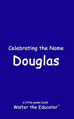 Celebrating the Name DouglasŻҽҡ[ Walter the Educator ]