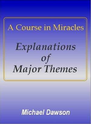 A Course in Miracles - Explanations of Major Themes