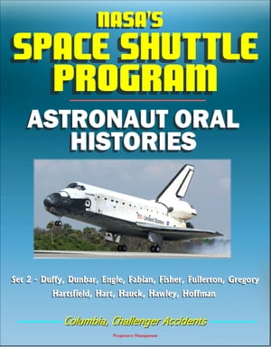 NASA's Space Shuttle Program: Astronaut Oral Histories (Set 2) - Duffy, Dunbar, Engle, Fabian, Fisher, Fullerton, Gregory, Hartsfield, Hart, Hauck, Hawley, Hoffman - Columbia, Challenger Accidents