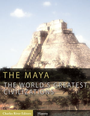 The World's Greatest Civilizations: The History and Culture of the Maya