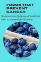 FOODS THAT PREVENT CANCER Discover over 20 types of food that prevent cancer【電子書籍】[ Davies Cheruiyot ]