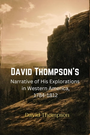 David Thompson's Narrative of His Explorations in Western America, 1784-1812【電子書籍】[ David Thompson ]