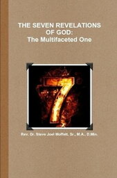 The Seven Revelations of God: The Multifacted One Jewels of the Christian Faith Series, #3【電子書籍】[ Dr. Steve Joel Moffett, Sr. ]