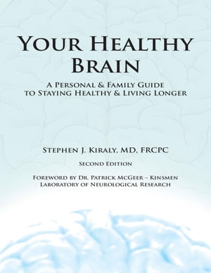 Your Healthy Brain: A Personal and Family Guide to Staying Healthy and Living Longer【電子書籍】[ Stephen J. Kiraly, MD, FRCPC ]