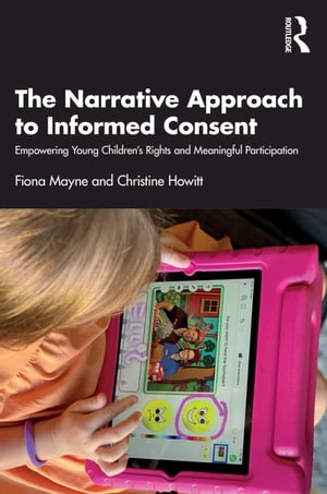 The Narrative Approach to Informed Consent Empowering Young Children’s Rights and Meaningful Participation