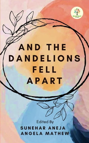 And The Dandelions Fell Apart And The Dandelions Fell Apart_1, #1【電子書籍】[ Sunehar Aneja, Angela Mathew ]