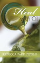 Heal With Oil: How To Use The Essential Oils Of Ancient Scripture【電子書籍】[ Rebecca...
