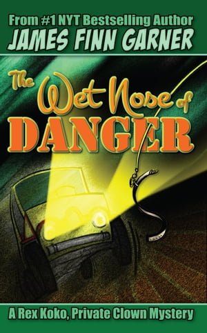 The Wet Nose of Danger: A Rex Koko, Private Clown Mystery 3【電子書籍】 James Finn Garner
