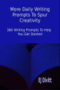 More Daily Writing Prompts to Spur Creativity: 366 Writing Prompts to Help You Get Started【電子書籍】[ EJ Divitt ]