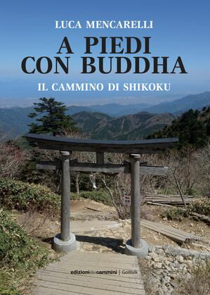 A piedi con Buddha Il cammino di Shikoku【電子書籍】[ Luca Mencarelli ]