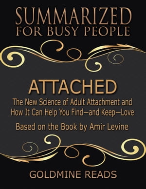 Attached - Summarized for Busy People: The New Science of Adult Attachment and How It Can Help You Find - and Keep - Love: Based on the Book by Amir Levine