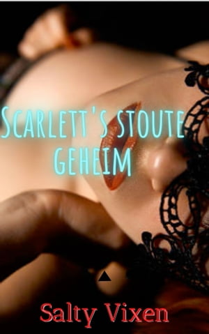 Scarlett s stoute geheim【電子書籍】[ Salty Vixen ]