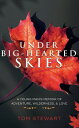 Under Big-Hearted Skies A Young Man 039 s Memoir of Adventure, Wilderness, Love【電子書籍】 Tom Stewart