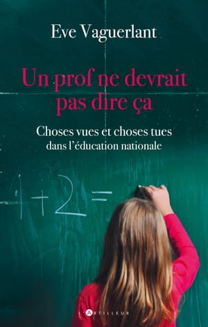 Un prof ne devrait pas dire ?a Choses vues et choses tues dans l'Education Nationale