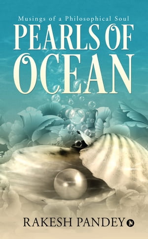 Pearls of Ocean Musings of a Philosophical Soul【電子書籍】[ Rakesh Pandey ]