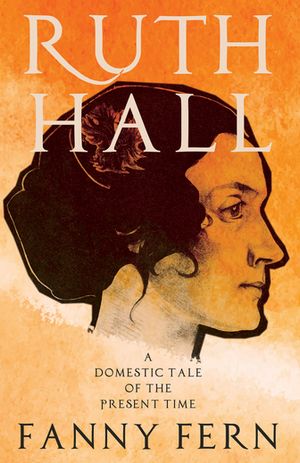Ruth Hall - A Domestic Tale of the Present TimeŻҽҡ[ Fanny Fern ]