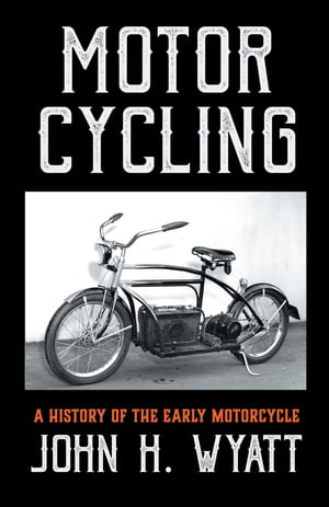 Motor Cycling - A History of the Early Motorcycle