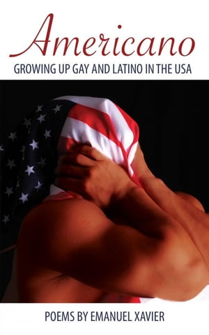 Americano: Growing Up Gay And Latino In The USA【電子書籍】[ Emanuel Xavier ]