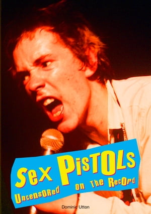 Sex Pistols - Uncensored On the Record