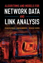 Algorithms and Models for Network Data and Link Analysis【電子書籍】 Fran ois Fouss