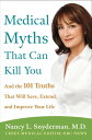 Medical Myths That Can Kill You And the 101 Truths That Will Save, Extend, and Improve Your Life【電子書籍】 Nancy L. Snyderman M.D.