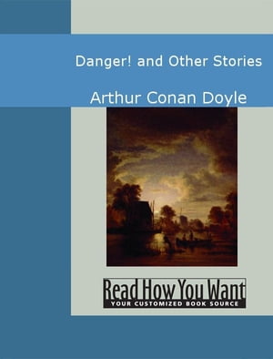 Danger! And Other Stories【電子書籍】[ Arthur Conan Doyle ]