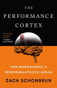 The Performance Cortex How Neuroscience Is Redefining Athletic Genius