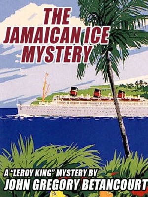 The Jamaican Ice Mystery A Leroy King Mystery【電子書籍】 John Gregory Betancourt