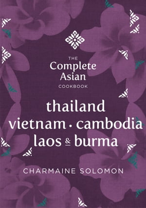 The Complete Asian Cookbook: Thailand, Vietnam, Cambodia, Laos & Burma