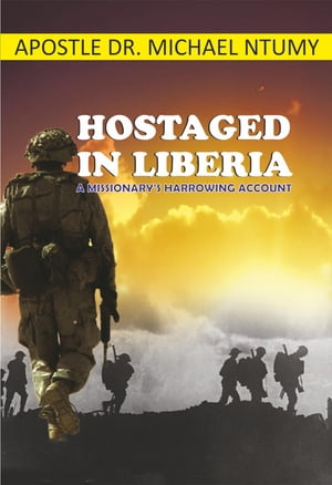 Hostaged in Liberia A Missionary's Harrowing Account