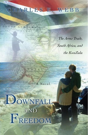 ŷKoboŻҽҥȥ㤨Downfall and Freedom A Novel About the Arms Trade, South Africa, and the KwazuluŻҽҡ[ Charles E. Webb ]פβǤʤ468ߤˤʤޤ