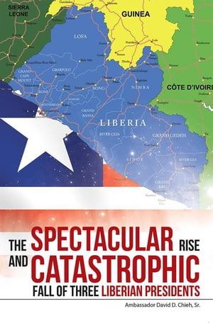 ŷKoboŻҽҥȥ㤨The Spectacular Rise and Catastrophic Fall of Three Liberian PresidentsŻҽҡ[ Ambassador David D. Chieh Sr. ]פβǤʤ468ߤˤʤޤ
