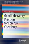 Good Laboratory Practices for Forensic Chemistry【電子書籍】[ Thomas Catalano ]